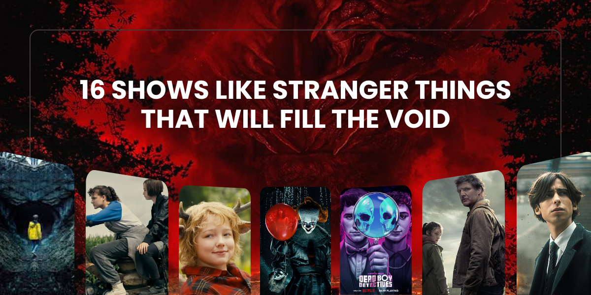 16 Shows Like Stranger Things That Will Fill the Void